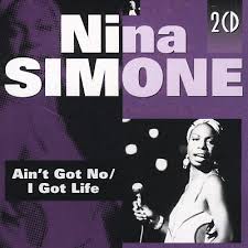 nina simone ain t got no i got life